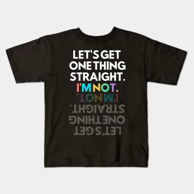 Get It Straight... I'm Not! Kids T-Shirt by Elysian Alcove